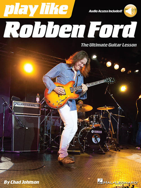 Play Like Robben Ford: The Ultimate Guitar Lesson (with Audio Access) by Chad Johnson