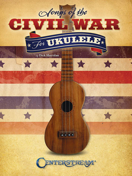 Songs of the Civil War for Ukulele by Dick Sheridan