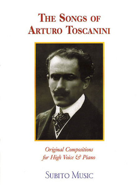 The Songs of Arturo Toscanini - Original Compositions for High Voice & Piano