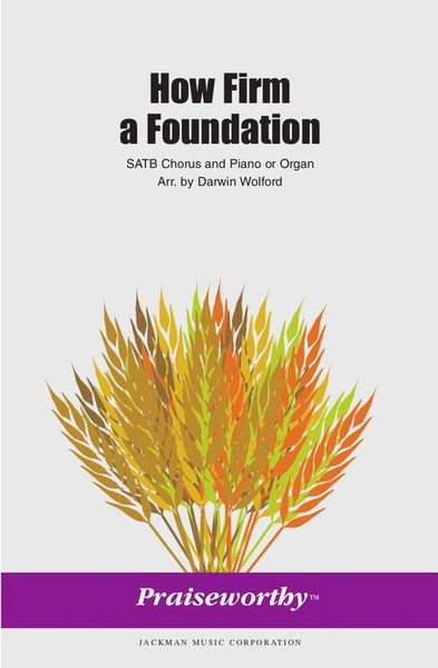 How Firm a Foundation - Arr. Darwin Wolford - SATB and Piano or Organ