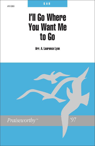 I'll Go Where You Want Me to Go - arr. Laurence Lyon - SAB and Piano