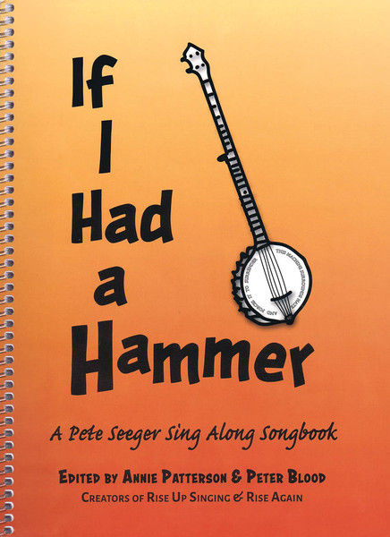 Pete Seeger - If I Had a Hammer (A Pete Seeger Sing Along Songbook) - Lyrics / Chords Songbook