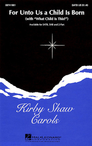 For Unto Us a Child is Born/What Child is This - arr. Shaw - SATB