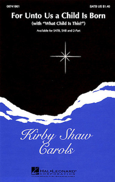 For Unto Us a Child is Born/What Child is This - arr. Shaw - SAB