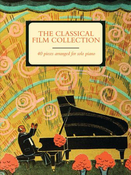 The Classical Film Collection: 40 Pieces Arranged for Solo Piano