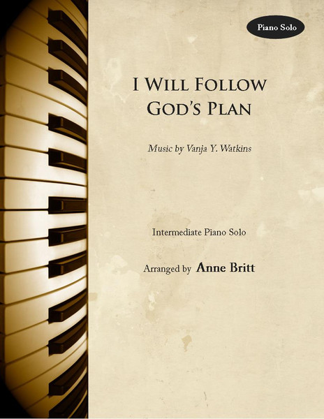 I Will Follow God's Plan for Piano Solo arr. Anne Britt