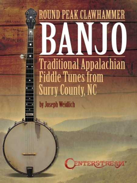 Round Peak Clawhammer Banjo - Tradition Appalachian Fiddle Tunes from Surry County, NC