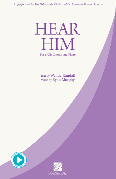 Hear Him - SATB Chorus & Piano (Rehearsal Tracks Included)