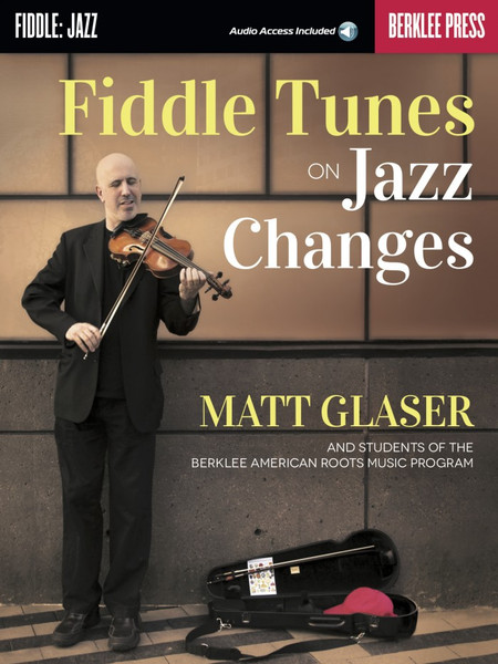 Fiddle Tunes on Jazz Changes (with Online Audio Access) by Matt Glaser