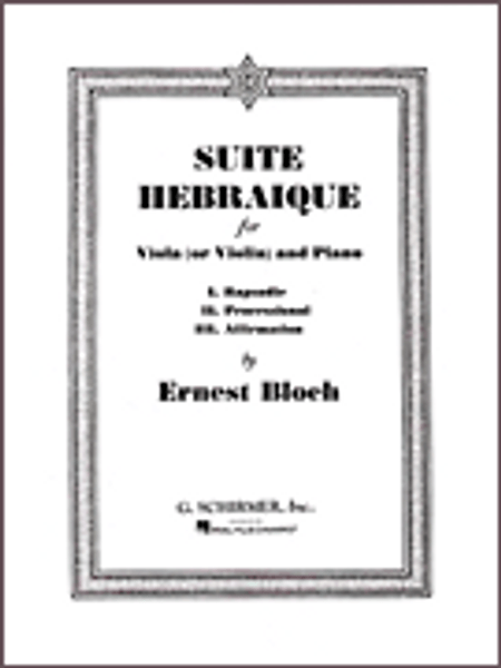 Suite Hebraique for Viola (or Violin) and Piano: I. Rapsodie, II. Processional, III. Affirmation by Ernest Bloch