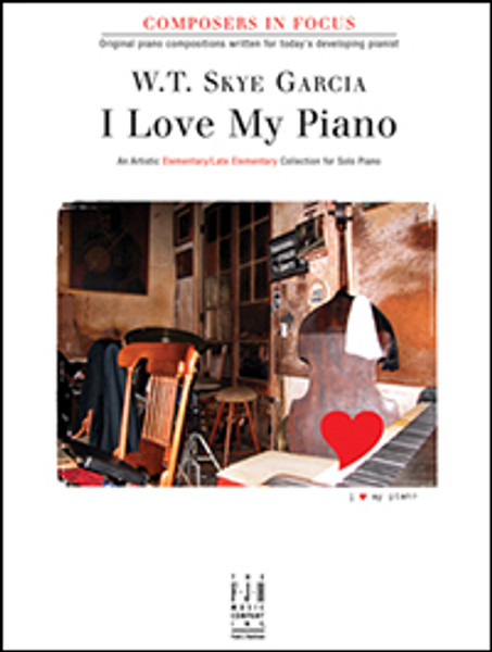 FJH Composers In Focus - I Love My Piano - Elementary/Late Elementary by W.T. Skye Garcia
