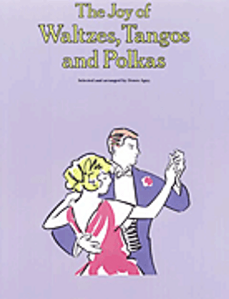 The Joy of Waltzes, Tangos and Polkas for Intermediate to Advanced Piano