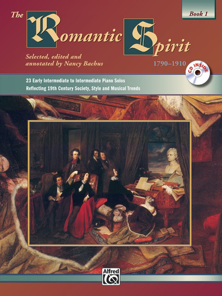 The Romantic Spirit (1790-1910): Book 1 for Intermediate to Advanced Piano