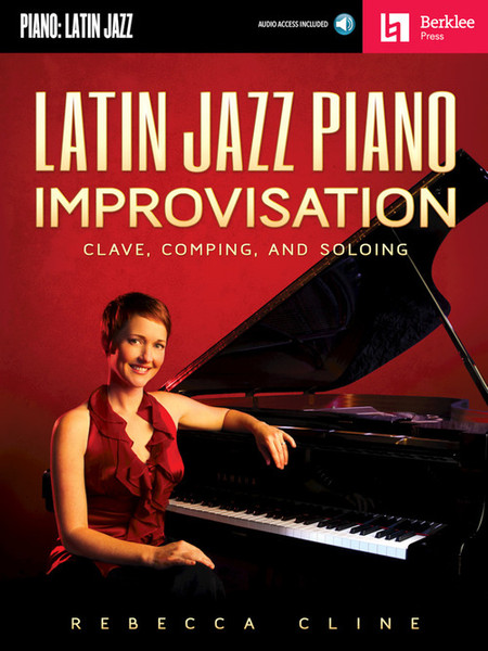 Latin Jazz Piano Improvisation: Clave, Comping, and Soloing (Book/CD Set) for Intermediate to Advanced Piano