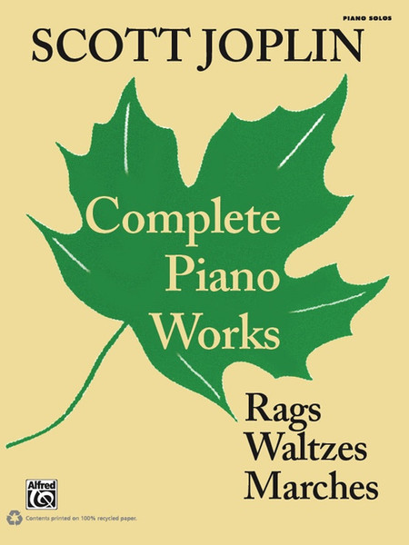 Scott Joplin Complete Piano Works: Rags Waltzes Marches for Intermediate to Advanced Piano