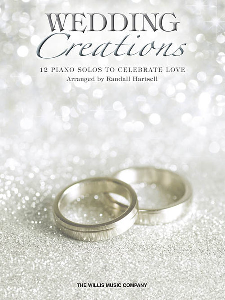 Wedding Creations: 12 Piano Solos to Celebrate Love for Intermediate to Advanced Piano