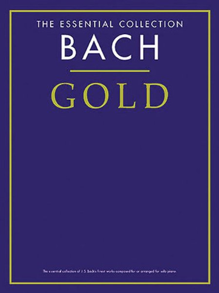 The Essential Collection: Bach Gold for Intermediate to Advanced Piano
