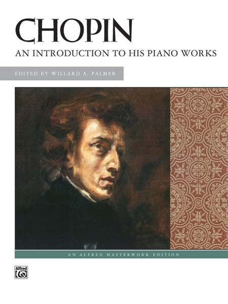 Chopin - An Introduction to His Piano Works for Intermediate to Advanced Piano