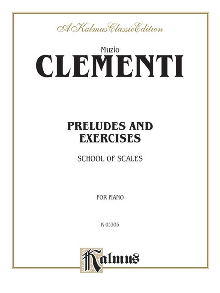Clementi - Preludes and Exercises: School of Scales (Kalmus Classic Edition) for Intermediate to Advanced Piano