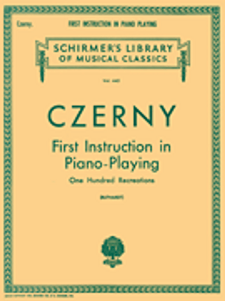 Czerny - First Instruction in Piano-Playing: One Hundred Recreations (Schirmer's Library of Musical Classics Vol. 445) for Intermediate to Advanced Piano
