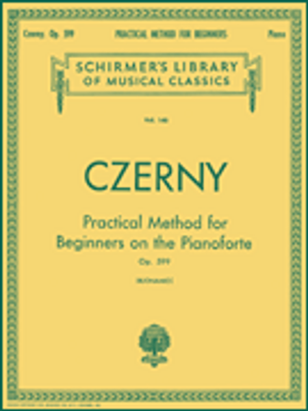 Czerny - Practical Method for Beginners on the Pianoforte, Op. 599 (Schirmer's Library of Musical Classics Vol. 146) for Intermediate to Advanced Piano