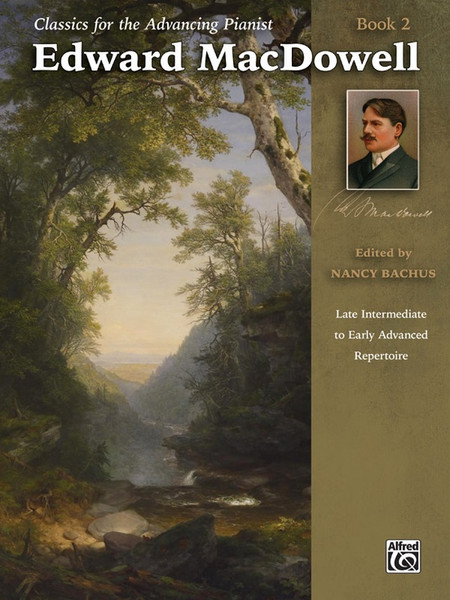 Classics for the Advancing Pianist: Edward MacDowell, Book 2 for Intermediate to Advanced Piano