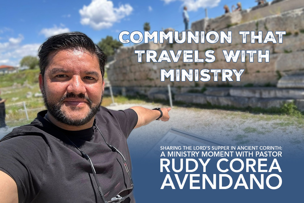 Sharing the Lord’s Supper in Ancient Corinth: A Ministry Moment with Pastor Rudy Corea Avendano 