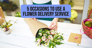 5 Occasions to Use a Flower Delivery Service