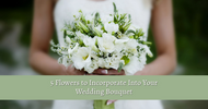 5 Flowers to Incorporate Into Your Wedding Bouquet