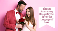 Elegant Anniversary Bouquets That Speak the Language of Love