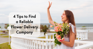 4 Tips to Find a Reliable Flower Delivery Company