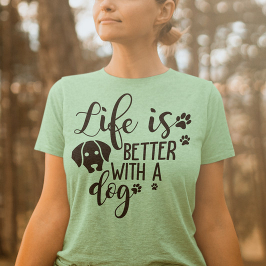 Life Is Better With A Dog Tees
