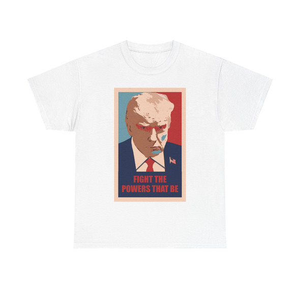 Trump Mugshot - Fight the Powers that Be - Unisex Heavy Cotton Tee