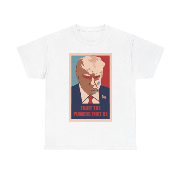 Trump Mugshot - Fight the Powers that Be - Unisex Heavy Cotton Tee
