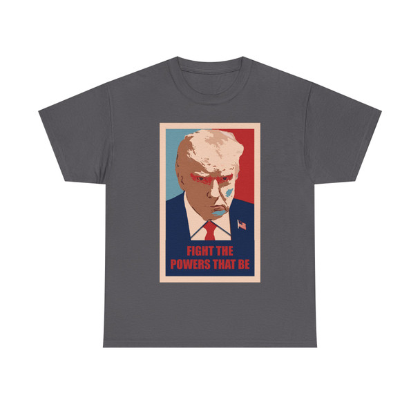 Trump Mugshot - Fight the Powers that Be - Unisex Heavy Cotton Tee