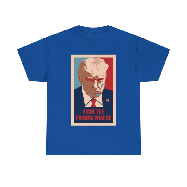Trump Mugshot - Fight the Powers that Be - Unisex Heavy Cotton Tee