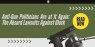 Anti-Gun Politicians Are at It Again: The Absurd Lawsuits Against Glock