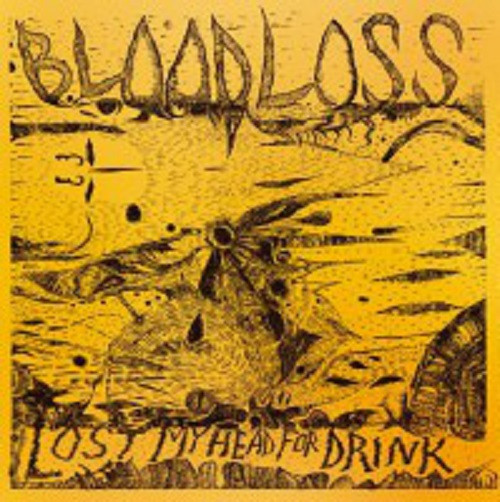 Bloodloss  Lost My Head For Drink, LP