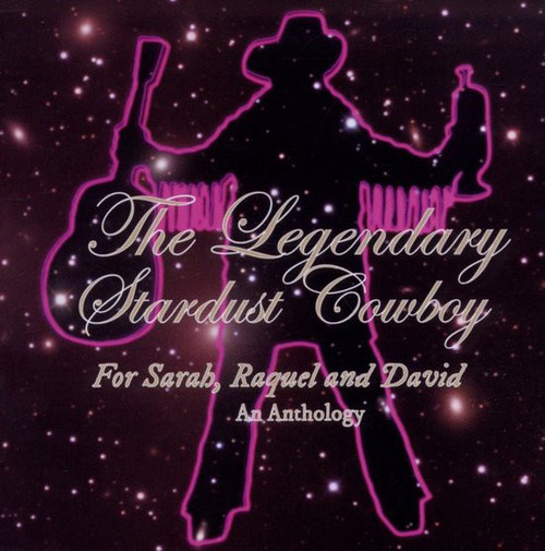 Legendary Stardust Cowboy  For Sarah, Raquel And David (An Anthology), CD