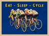 Eat - Sleep - Cycle  Fun look at the life of a cyclist Poster