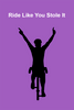 Ride Like You Stole It Bicycle Poster - Purple