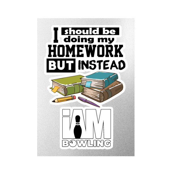 I Should Be Doing My Homework But Instead I AM Bowling™ 3D UV Decal