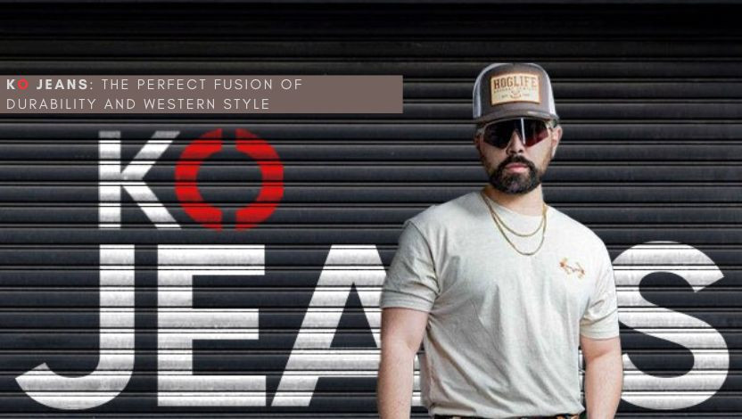 KO Jeans: The Perfect Fusion of Durability and Western Style