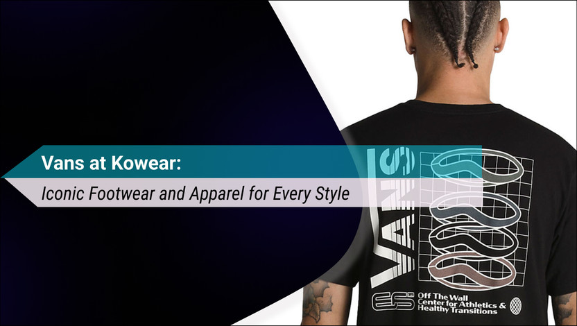 Vans at Kowear: Iconic Footwear and Apparel for Every Style Vans at Kowear: Iconic Footwear and Apparel for Every Style