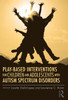 Play-Based Interventions for Children and Adolescents with Autism Spectrum Disorders, book cover with silhouette of children jumping against a sunset background.