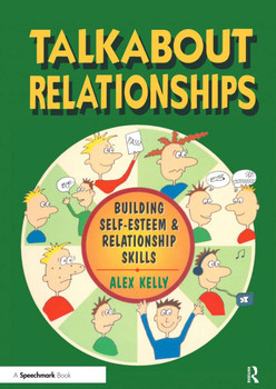 Talk About Relationships, book cover featuring diverse cartoon characters communicating and expressing emotions, centered around the book subject of building self-esteem and relationship skills by Alex Kelly.