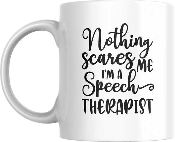 Nothing Scares Me I'm a Speech Therapist Mug 