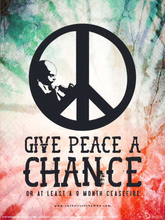 Give Peace a Chance Poster - Catholic to the Max - Online Catholic