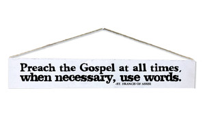 "Preach the Gospel" St. Francis of Assisi Quote Plaque "Preach the Gospel" St. Francis of Assisi Quote Plaque
