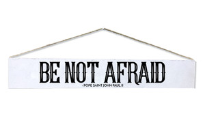 "Be Not Afraid" Pope Saint John Paul II Quote Plaque "Be Not Afraid" Pope Saint John Paul II Quote Plaque
